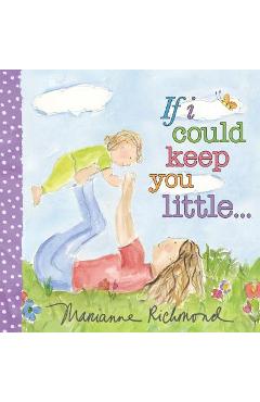 If I Could Keep You Little - Marianne Richmond
