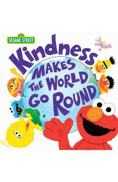 Kindness Makes the World Go Round - Sesame Workshop