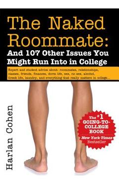 Naked Roommate: And 107 Other Issues You Might Run Into in College (Revised) - Harlan Cohen