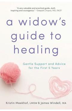 A Widow\'s Guide to Healing: Gentle Support and Advice for the First 5 Years - Kristin Meekhof