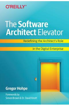 The Software Architect Elevator: Redefining the Architect's Role in the Digital Enterprise - Gregor Hohpe