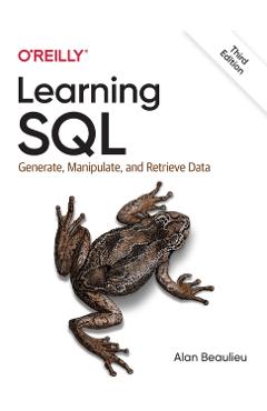 Learning SQL: Generate, Manipulate, and Retrieve Data - Alan Beaulieu