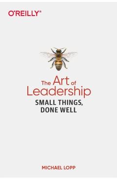 The Art of Leadership: Small Things, Done Well - Michael Lopp