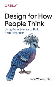Design for How People Think: Using Brain Science to Build Better Products - John Whalen D