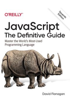 Javascript: The Definitive Guide: Master the World's Most-Used Programming Language - David Flanagan