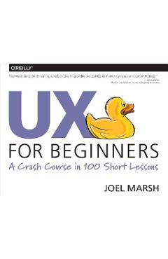 UX for Beginners: A Crash Course in 100 Short Lessons - Joel Marsh