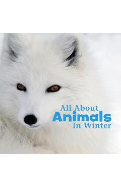 All about Animals in Winter - Martha Elizabeth Hillman Rustad