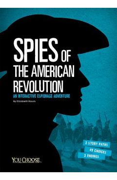 Spies of the American Revolution: An Interactive Espionage Adventure - Elizabeth Raum