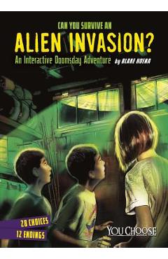 Can You Survive an Alien Invasion?: An Interactive Doomsday Adventure - Blake Hoena