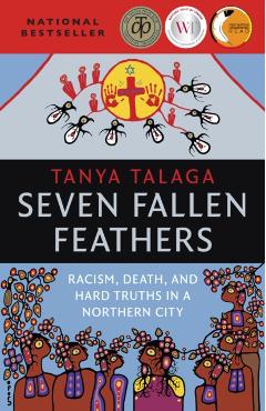Seven Fallen Feathers: Racism, Death, and Hard Truths in a Northern City - Tanya Talaga
