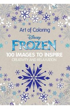 Art of Coloring Disney Frozen: 100 Images to Inspire Creativity and Relaxation - Disney Book Group