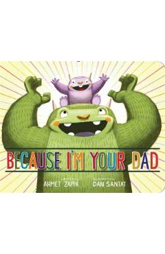 Because I'm Your Dad - Ahmet Zappa