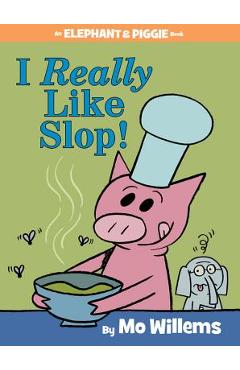I Really Like Slop! (an Elephant and Piggie Book) - Mo Willems