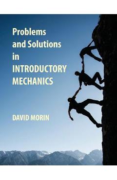 Problems and Solutions in Introductory Mechanics - David J. Morin