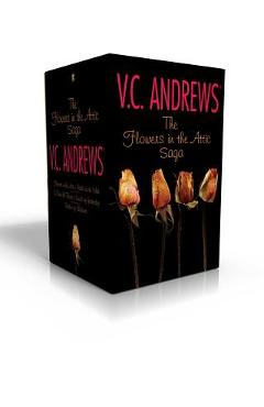 The Flowers in the Attic Saga: Flowers in the Attic/Petals on the Wind; If There Be Thorns/Seeds of Yesterday; Garden of Shadows - V. C. Andrews