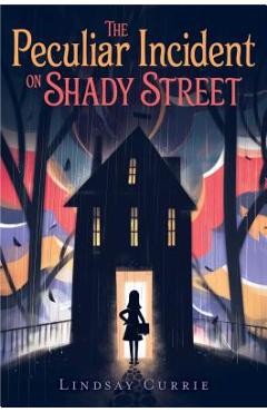 The Peculiar Incident on Shady Street - Lindsay Currie