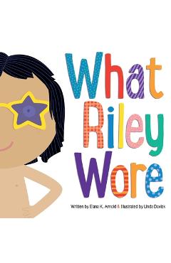 What Riley Wore - Elana K. Arnold