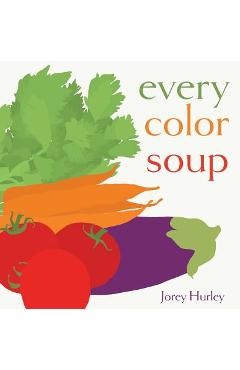 Every Color Soup - Jorey Hurley