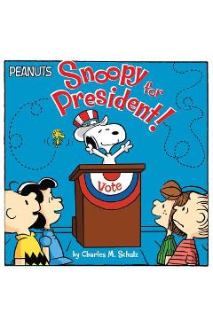Snoopy for president! - charles m. schulz