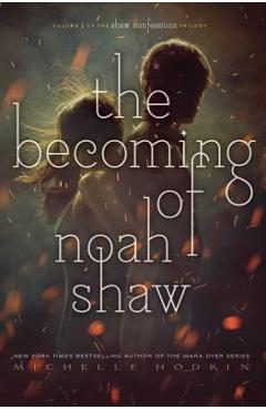 The Becoming of Noah Shaw, Volume 1 - Michelle Hodkin