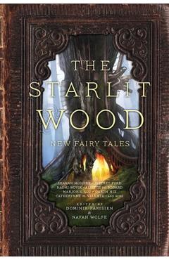 The Starlit Wood: New Fairy Tales - Dominik Parisien