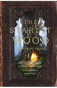 The Starlit Wood: New Fairy Tales - Dominik Parisien
