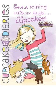 Emma Raining Cats and Dogs . . . and Cupcakes!, Volume 27 - Coco Simon