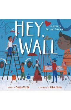 Hey, Wall: A Story of Art and Community - Susan Verde