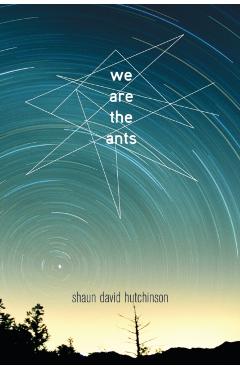 We Are the Ants - Shaun David Hutchinson