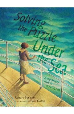 Solving the Puzzle Under the Sea: Marie Tharp Maps the Ocean Floor - Robert Burleigh