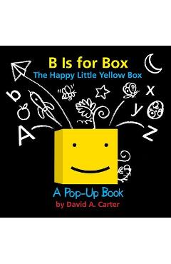 B Is for Box -- The Happy Little Yellow Box: A Pop-Up Book - David A. Carter