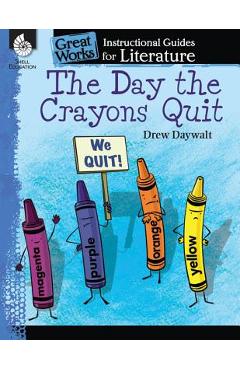 The Day the Crayons Quit: An Instructional Guide for Literature: An Instructional Guide for Literature - Jodene Smith