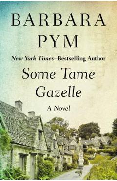 Some Tame Gazelle - Barbara Pym