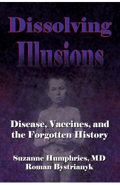 Dissolving Illusions: Disease, Vaccines, and The Forgotten History - Roman Bystrianyk