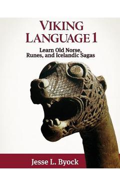 Viking Language 1: Learn Old Norse, Runes, and Icelandic Sagas - Jesse L. Byock