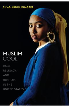 Muslim Cool: Race, Religion, and Hip Hop in the United States - Su\'ad Abdul Khabeer