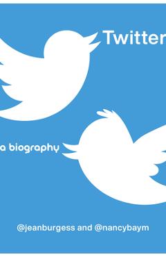 Twitter: A Biography - Jean Burgess