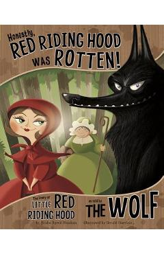 Honestly, Red Riding Hood Was Rotten!: The Story of Little Red Riding Hood as Told by the Wolf - Trisha Speed Shaskan