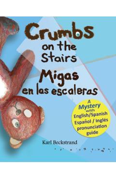 Crumbs on the Stairs - Migas en las escaleras: A Mystery in English & Spanish - Karl Beckstrand