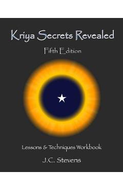 Kriya Secrets Revealed: Complete Lessons and Techniques - J. C. Stevens