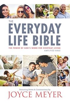 The Everyday Life Bible: The Power of God's Word for Everyday Living - Joyce Meyer