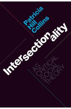 Intersectionality as Critical Social Theory - Patricia Hill Collins