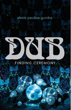 Dub: Finding Ceremony - Alexis Pauline Gumbs