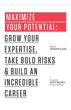 Maximize Your Potential: Grow Your Expertise, Take Bold Risks & Build an Incredible Career - Jocelyn K. Glei