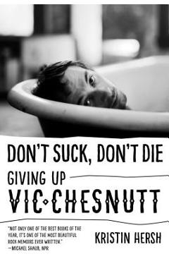 Don't Suck, Don't Die: Giving Up Vic Chesnutt