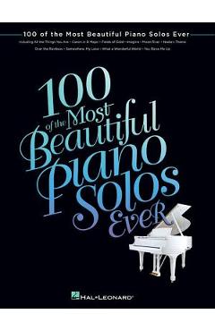 100 of the Most Beautiful Piano Solos Ever - Hal Leonard Corp