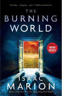 The Burning World, Volume 2: A Warm Bodies Novel - Isaac Marion