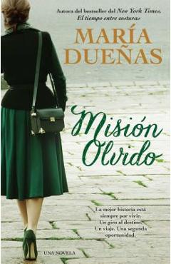 Mision Olvido (the Heart Has Its Reasons Spanish Edition): Una Novela - Maria Duenas