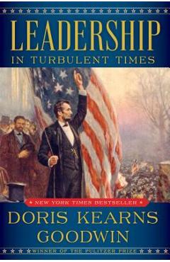 Leadership: In Turbulent Times - Doris Kearns Goodwin