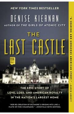 The Last Castle: The Epic Story of Love, Loss, and American Royalty in the Nation\'s Largest Home - Denise Kiernan